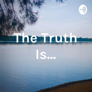The Truth Is...