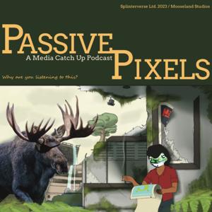 Passive Pixels: A Media Catch-Up Podcast