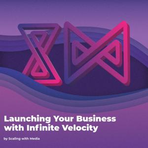 Launching Your Business with Infinite Velocity by Scaling with Media
