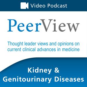 PeerView Kidney & Genitourinary Diseases CME/CNE/CPE Video Podcast by PVI, PeerView Institute for Medical Education