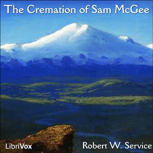 Cremation of Sam McGee, The by Robert W. Service (1874 - 1958)