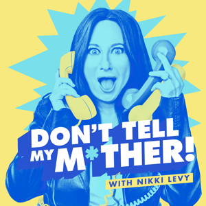 Don't Tell My Mother! with Nikki Levy