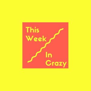 This Week in Crazy