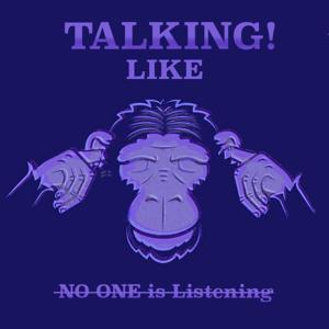 Talking Like No One Is Listening