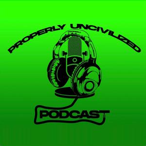 Properly Uncivilized Podcast