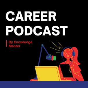 Career Podcast by Knowledge Master