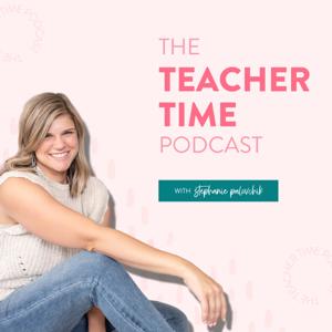 The Teacher Time Podcast by Stephanie Palovchik, Teacher Time Management