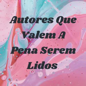 Autores Que Valem A Pena Serem Lidos