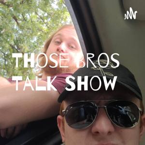 Those Bros Talk Show