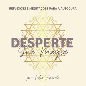 Desperte sua Magia - Reflexões e Meditações para a Autocura