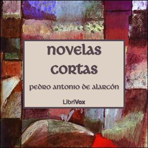 Novelas Cortas de Alarcón by Pedro Antonio de Alarcón y Ariza (1833 - 1891)