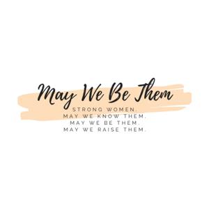 May We Be Them