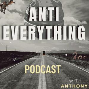 Anti Everything Podcast