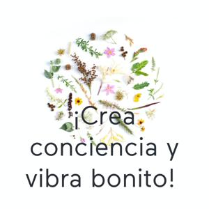 ¡Crea conciencia y vibra bonito!