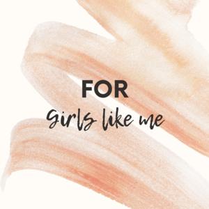 For Girls Like Me