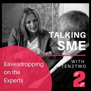 Talking SME with Ten2Two  … eavesdropping on the experts