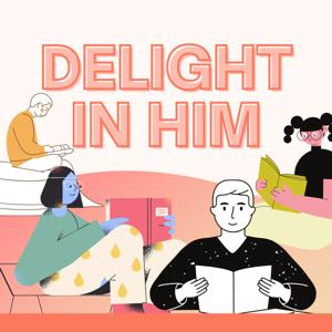 Delight in Him Podcast