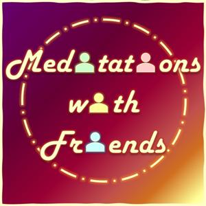 Meditations with Friends