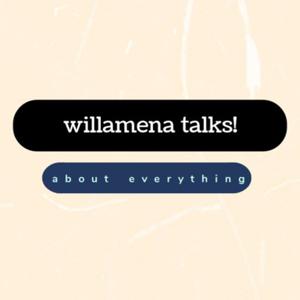 willamena talks. ( a lot)