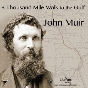 Thousand Mile Walk to the Gulf, A by John Muir (1838 - 1914)