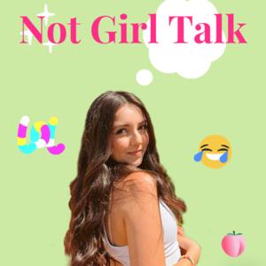 NOT GIRL TALK
