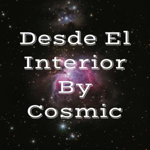 Desde El Interior By Cosmic