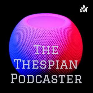 The Thespian Podcaster