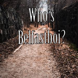 Whose Belfastboi?