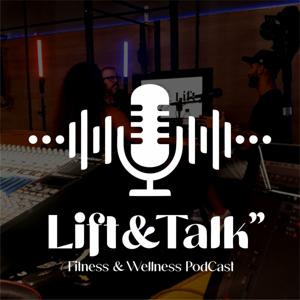 Lift & Talk Fitness and Wellness Podcast