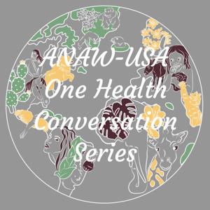 ANAW-USA One Health Conversation Series