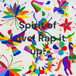 Spirit of Love! Rap it up!