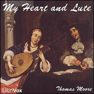 My Heart and Lute by Thomas Moore (1779 - 1852)