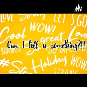 Can I Tell U Something?!!