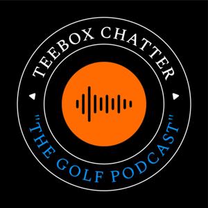 TeeBox Chatter Golf Podcast