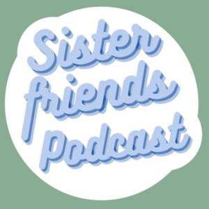 Sister Friends Podcast