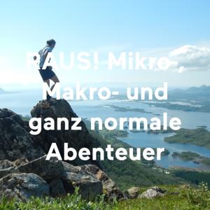 RAUS! Mikro-, Makro- und ganz normale Abenteuer