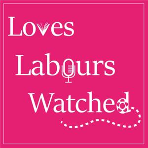 Loves Labours Watched