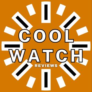 Cool Watches Podcast, Cool Watch Reviews