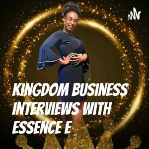 Kingdom Business Interviews With Essence E