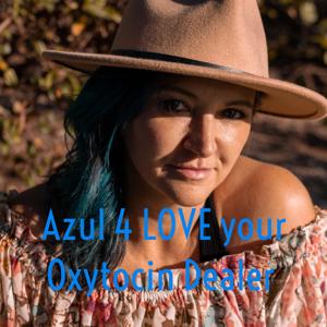 Azul 4 LOVE 
your Oxytocin Dealer