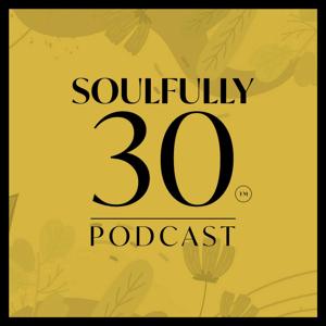 Soulfully 30 Podcast