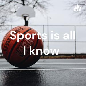 Sports is all I know