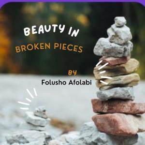 Beauty In Broken Pieces