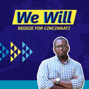 We Will: Reggie For Cincinnati Podcast