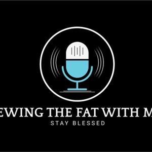 Chewing The Fat with Mike