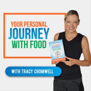 Your Personal Journey with Food - With Tracy Cromwell