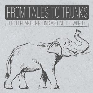 From Tales to Trunks (of elephants in rooms around the world)