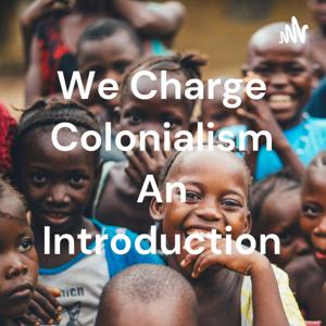 We Charge Colonialism An Introduction