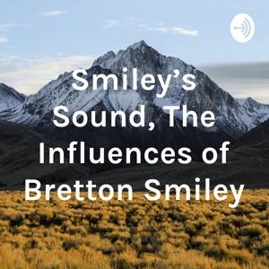 Smiley's Sound, The Influences of Bretton Smiley