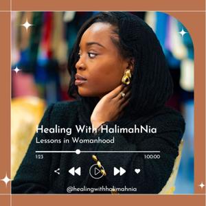 Healing with HalimahNia: Lessons in Womanhood